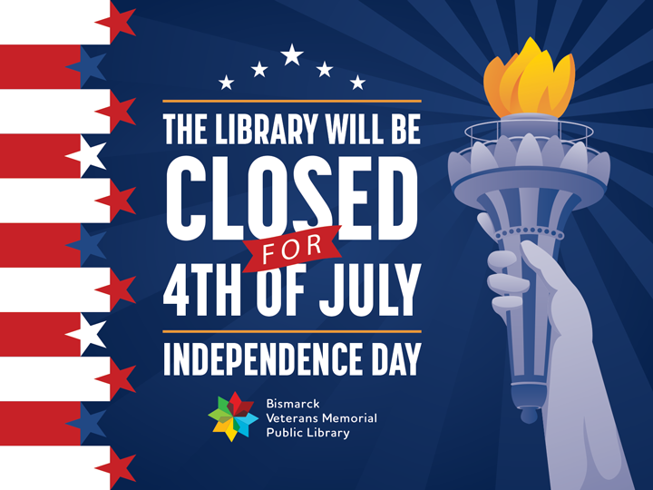 The Bismarck Veterans Memorial Public Library will be closed on July 4th for Independence Day. Enjoy the holiday and visit us when we reopen!