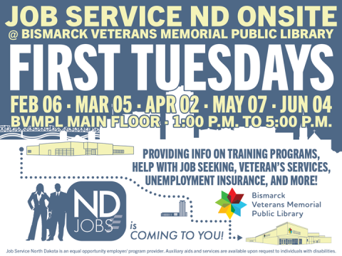 Job Service ND will be onsite at Bismarck Veterans Memorial Public Library on the first Tuesday of each month from February to June, 1-5 PM. They provide info on training programs, job seeking, veteran’s services, unemployment insurance, and more. Visit the library’s main floor to get assistance.