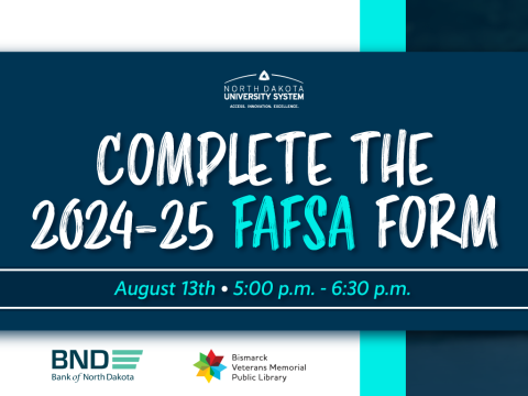 Join an expert from the Bank of North Dakota on August 13th, 5:00 p.m. to 6:30 p.m., at Bismarck Veterans Memorial Public Library to complete the 2024-25 FAFSA form and get your questions answered.