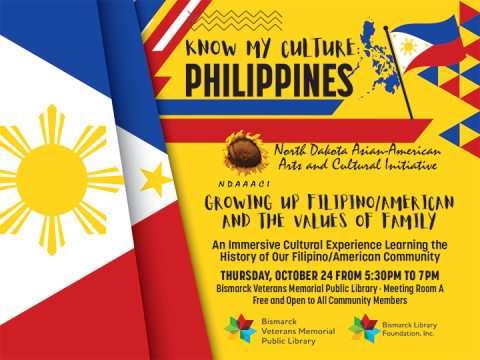 "Know My Culture: Philippines" on October 24, 5:30 PM to 7:00 PM. Immersive cultural experience about Filipino-American history. Event hosted by North Dakota Asian-American Arts and Cultural Initiative at Bismarck Veterans Memorial Public Library.