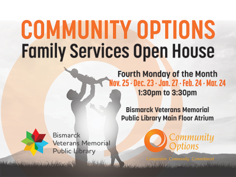 Community Options Family Services Open House on Fourth Wednesdays, from 11 a.m. to 1 p.m. at Bismarck Veterans Memorial Public Library Main Floor. Includes logos of Bismarck Veterans Memorial Public Library and Community Options.