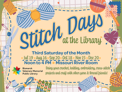 Join Stitch Days at the Bismarck Veterans Memorial Public Library every third Saturday, 12 PM to 4 PM, in the Missouri River Room. Bring your crochet, knitting, embroidery, and cross-stitch projects.